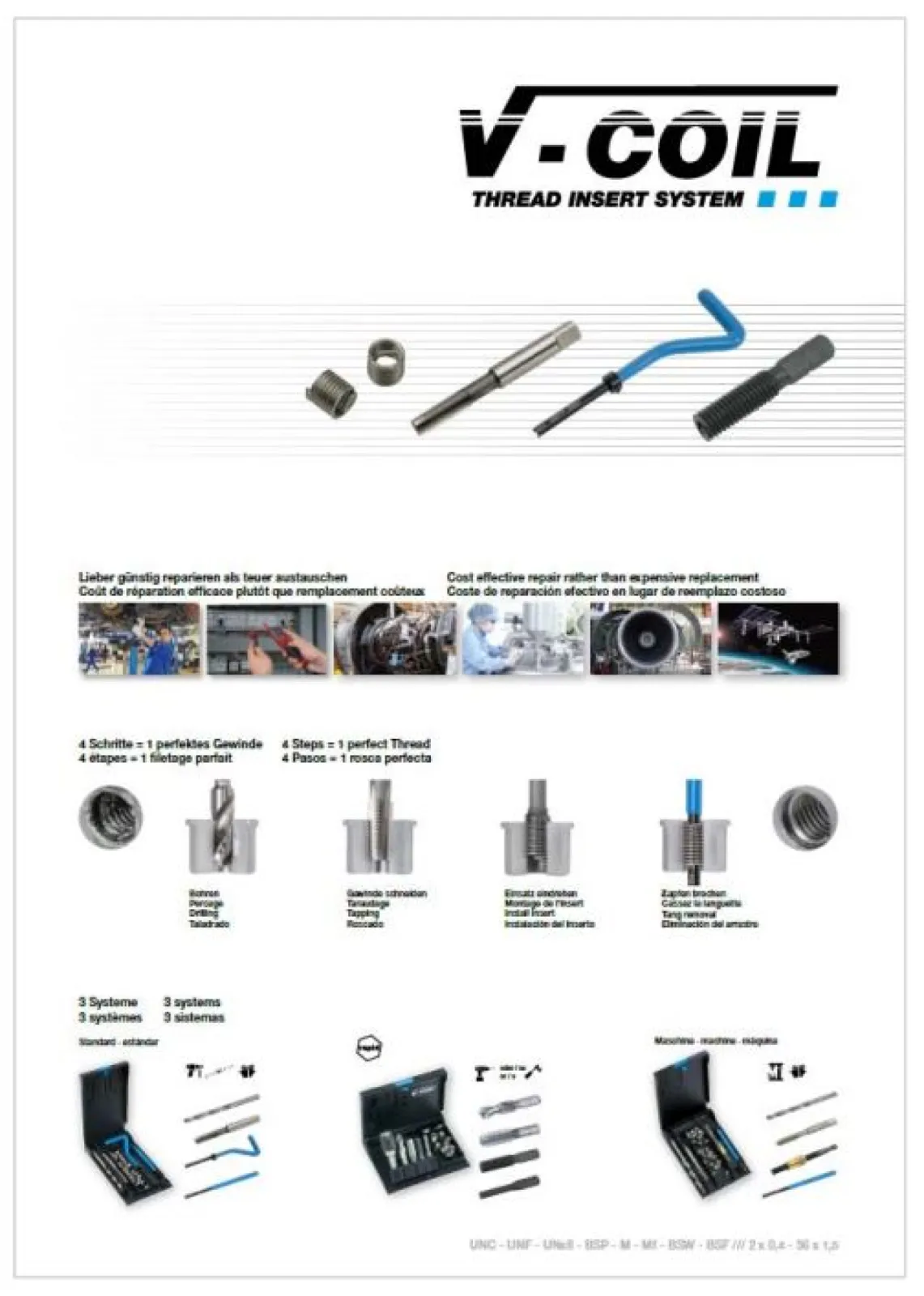 V-COIL Thread Insert System Worn and damaged threads can be replaced by inserts in just four steps. They are stronger and with the same nominal diameter as before. simple handling fast installation in just four steps even in difficult to reach places durable & high quality cost & time saving fulfil the demands of the user, the customer and the machine Also used daily in the electrical, medical, and aerospace industry as a preventive measure.