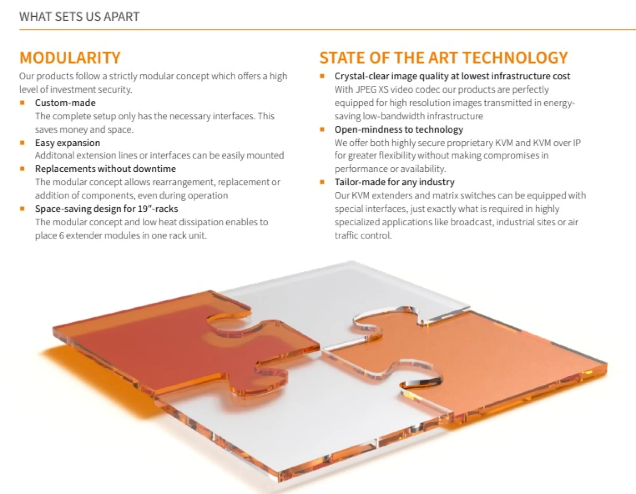 Our modular designs save space and allow zero-downtime hot-swapping for high investment security. Combined with JPEG XS technology, we offer crystal-clear video, secure proprietary and IP KVM flexibility, and custom setups tailored for any industry.