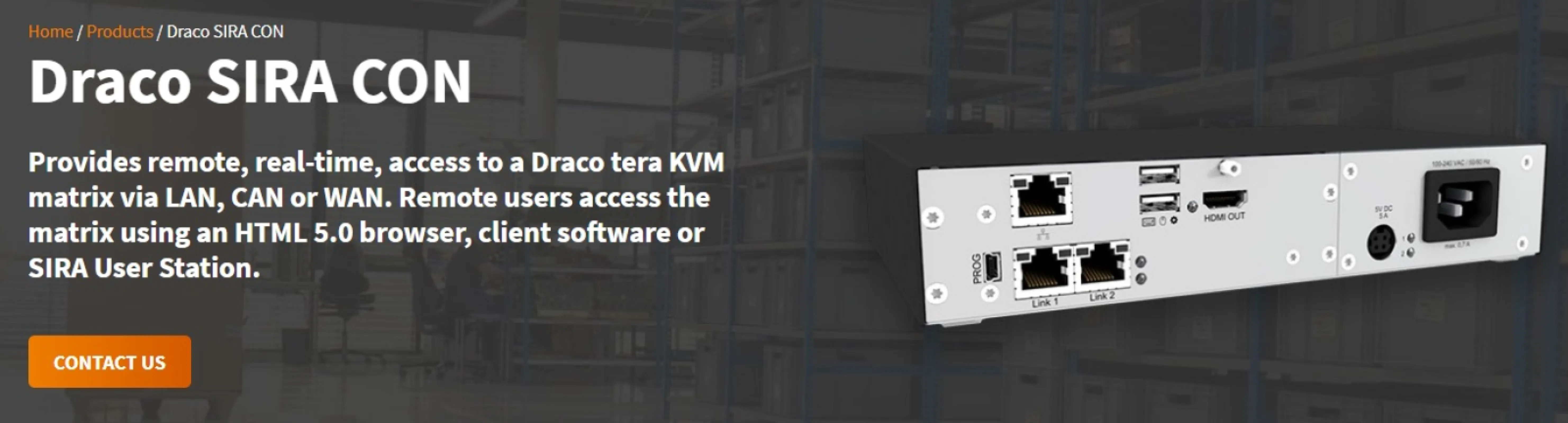 Draco SIRA CON is a high-performance IP remote access gateway, enabling secure remote workstation operation over IP networks for Draco tera matrix switches. Supporting ultra-low latency and up to 4K60 video, it guarantees 24/7 mission-critical access.